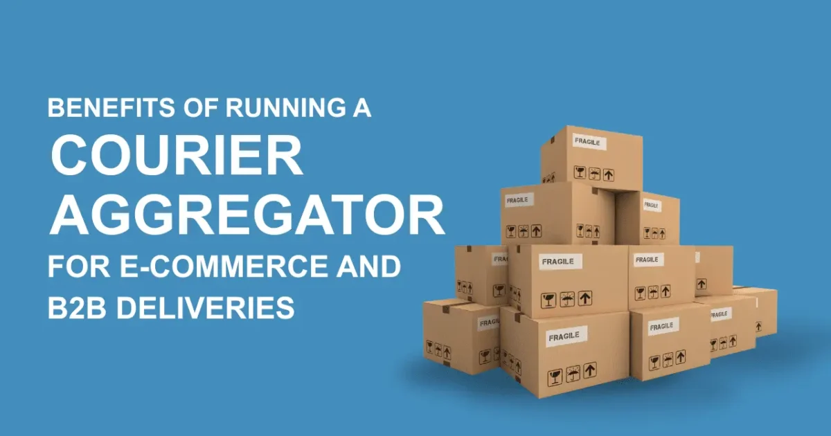 Benefits of running a courier aggregator for e-commerce and B2B deliveries