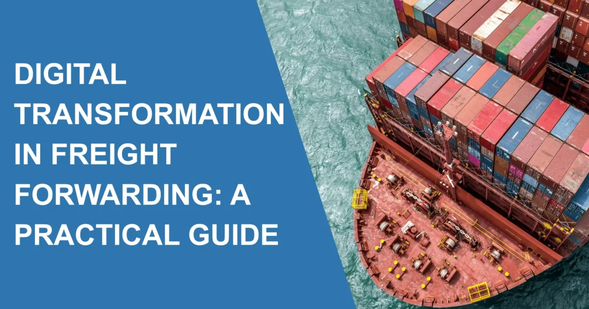 Digital Transformation in Freight Forwarding: A Practical Guide