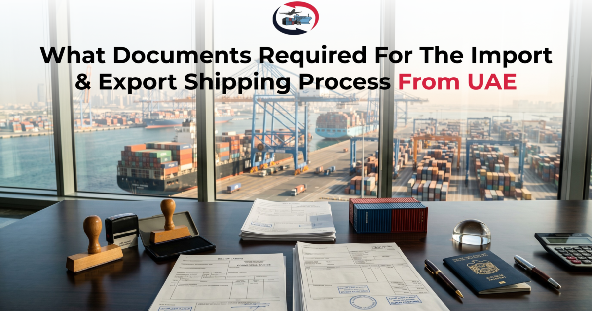 What Documents Required For The Import & Export Shipping Process From UAE?